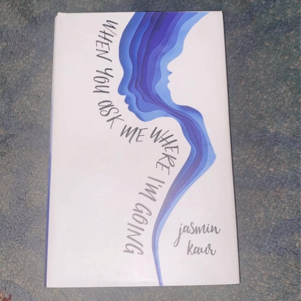 “When You Ask Me Where I’m Going” by Jasmin Kaur